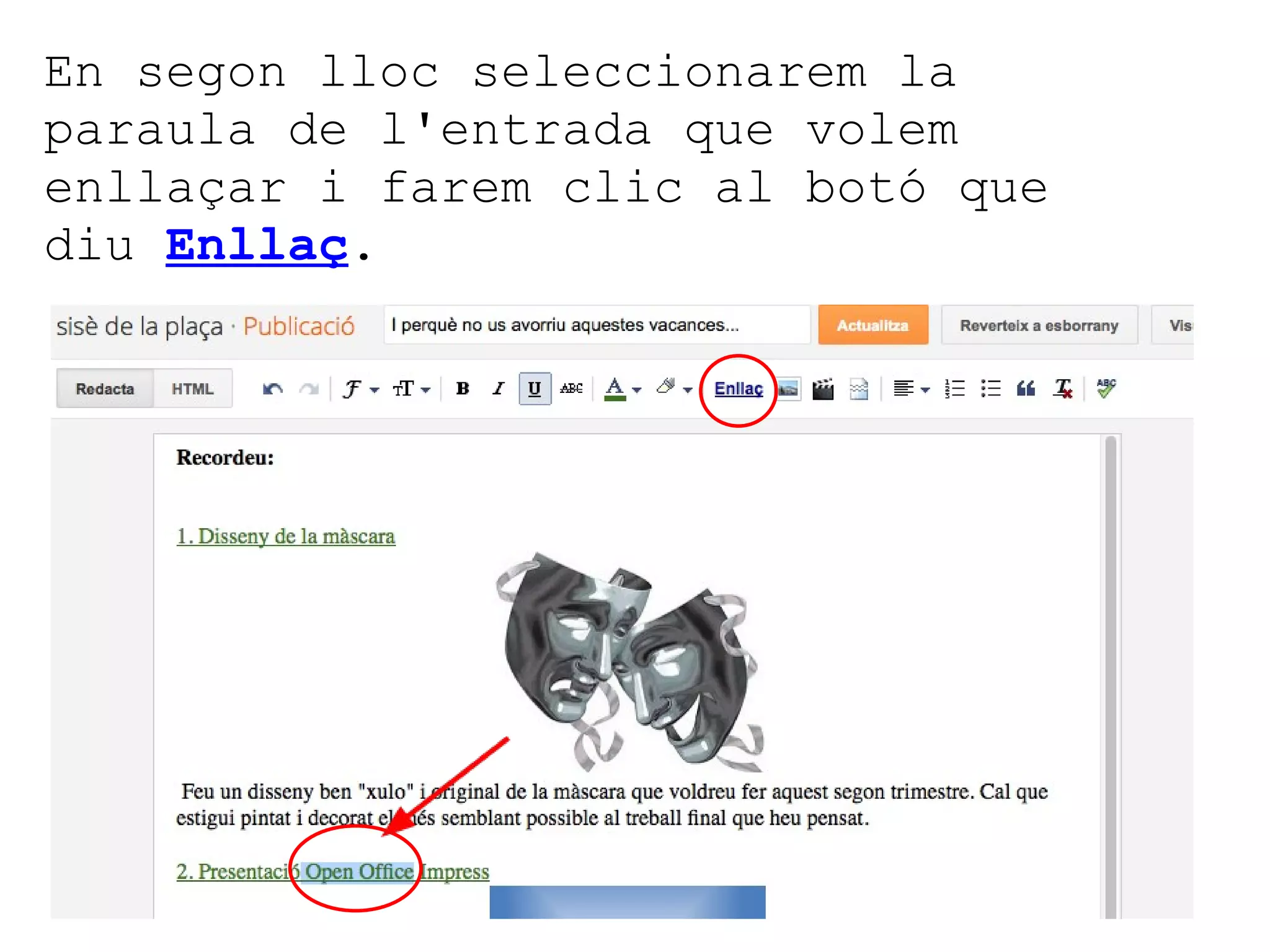 En segon lloc seleccionarem la paraula de l'entrada que volem enllaçar i farem clic al botó que diu  Enllaç . 