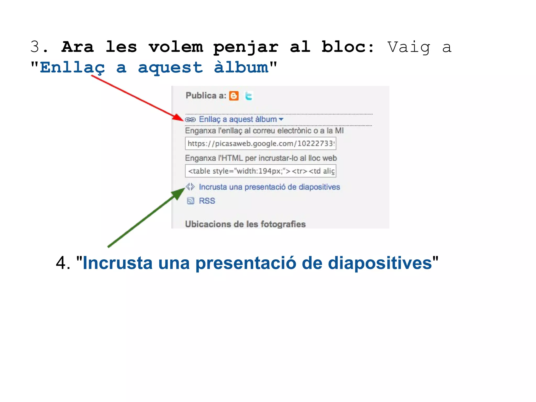 3.  Ara les volem penjar al bloc : Vaig a " Enllaç a aquest àlbum "         4. " Incrusta una presentació de diapositives " 