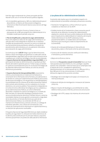 Este Plan sigue manteniendo las 5 líneas principales del Plan            7. Los planes de la e-Administración en Cataluña
     Avanz@ 2006-2010. En la línea de Servicios públicos digitales:
                                                                              Finalmente cabe reseñar que en la actualidad y respecto a la
     • En el 2009 Red.es gestionará 5,1 M€ a la e-Administración para el      e-Administración la Generalitat contempla 5 actuaciones concretas:
       desarrollo de: un Sistema de Interconexión de Registros,
       Urbanismo en Red, Dinamización Avanza Local y Servicio de Pago         • Tramitación: homogeneizar y unificar la forma en que los
       Telemático.                                                              ciudadanos se relacionan con las AA.PP.

     • El Ministerio de Industria, Turismo y Comercio tiene un                • Establecimiento de los fundamentos y bases necesarias para el
       presupuesto de 25 M€ para proyectos de e-Administración en la            desarrollo de las diferentes iniciativas de e-Administración:
       Entidades Locales para el período 2009-2012.                             adaptación y revisión del marco jurídico (elaboración del Decreto
                                                                                para el impulso de la e-Administración en Cataluña y de la Ley de
     El Plan de Simplificación y reducción de cargas administrativas            medios electrónicos en las AA.PP. catalanas) y marco
     tiene como objetivo la reducción de cargas administrativas en un           procedimental (definir un modelo teórico de tramitación
     30% para ello se está trabajando en disponer de un inventario              electrónica que sirva de guía a todos los departamentos de
     completo de procedimientos y servicios, así como, en el diseño de          la Generalitat).
     una herramienta de documentación, rediseño y simulación de
     procedimientos administrativos y en una aplicación informática           • Impulso de la interoperabilidad para el intercambio de
     para evaluación de cargas administrativas.                                 documentos y datos e información entre las administraciones.

     En el artículo 41 de la LAECSP obliga a que las Administraciones         • Construcción de módulos comunes: notificación telemática,
     Públicas utilicen tecnologías que garanticen un adecuado nivel de          e-Formularios y archivo electrónico.
     interoperabilidad y seguridad y que se evite la discriminación de los
     ciudadanos por su elección tecnológica. Para ello se está elaborado      • Mejora de la eficiencia interna.
     el Esquema Nacional de Interoperabilidad y Seguridad (ENIS) con la
     participación de todas las Administraciones, se aprobará por Real        Asimismo los Presupuestos 2009 de la Generalitat llevan por titulo
     Decreto del Gobierno (previsto para la 2ª mitad 2009) y se tendrán       “presupuestos para hacer frente a la crisis y proteger a aquellos
     en cuenta las recomendaciones de la UE, la situación tecnológica de      sectores más vulnerables”. Entre las líneas que se contemplan está
     las diferentes Administraciones Públicas, así como los servicios         el impulso de la I+D+i, sociedad de la información y
     electrónicos ya existentes.                                              telecomunicaciones con un presupuesto de 512,2 M€ para I+D+i y
                                                                              857,2 M€ para la SI y las comunicaciones. A continuación
     El Esquema Nacional de Interoperabilidad (ENI) comprende los             destacamos algunas de las acciones concretas:
     criterios y recomendaciones en materia de normalización y
     conservación de la información, de los formatos y las aplicaciones a     • Despliegue de la nueva Agencia de apoyo a la innovación y la
     ser tenidos en cuenta por la Administraciones Públicas para la toma        internacionalización.
     de decisiones tecnológicas, a fin de garantizar la interoperabilidad y
     la accesibilidad entre los sistemas de las Administraciones Públicas,    • Elaboración del plan de investigación e innovación de Cataluña
     entre sectores administrativos y con los ciudadanos, en el acceso          2009-2013
     electrónico a los servicios públicos. Tiene presente la independencia
     en la elección de las alternativas tecnológicas por los ciudadanos y     • Mejora e impulso del despliegue y accesibilidad de las redes,
     por las Administraciones Públicas, así como la libertad de                 telefonía móvil y acceso a Internet y servicios de comunicación
     desarrollar e implantar los avances tecnológicos en un ámbito de
     libre mercado, en el desarrollo, despliegue y prestación de los          • Despliegue de la TDT y apoyo a las empresas de comunicación
     servicios de administración electrónica. También tiene en cuenta las       (31,2 M€).
     necesidades relativas al acceso, gestión y conservación a largo plazo
     de los documentos en formato electrónico por parte de las
     Administraciones Públicas. Los contenidos del ENI son: un
     inventario de infraestructuras y servicios comunes, un catálogo de
     estándares aplicables, unos criterios de normalización, unos
     criterios de conservación de la información en soporte electrónico y
     un directorio de aplicaciones reutilizables.

     El Esquema Nacional de Seguridad (ENS) tiene por objeto establecer
     la política de seguridad en la utilización de medios electrónicos de
     la LAECSP, y está constituido por los principios básicos y requisitos
     mínimos que permitan una protección adecuada de la información




14   Administración y eJusticia | Cataluña 4.0
 