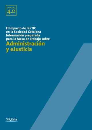 El Impacto de las TIC
en la Sociedad Catalana
Información preparada
para la Mesa de Trabajo sobre
Administración
y eJusticia
 