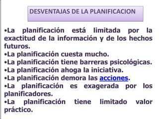 DESVENTAJAS DE LA PLANIFICACIONLa planificación está limitada por la exactitud de la información y de los hechos futuros. 