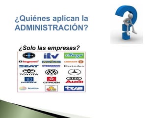 ¿Quiénes aplican la
ADMINISTRACIÓN?

 ¿Solo las empresas?
 