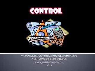 TECNOLOGIA EN PROCESOS INDUSTRIALES
      FACULTAD DE INGENIERIAS
        SAN JOSE DE CUCUTA
                2012
 