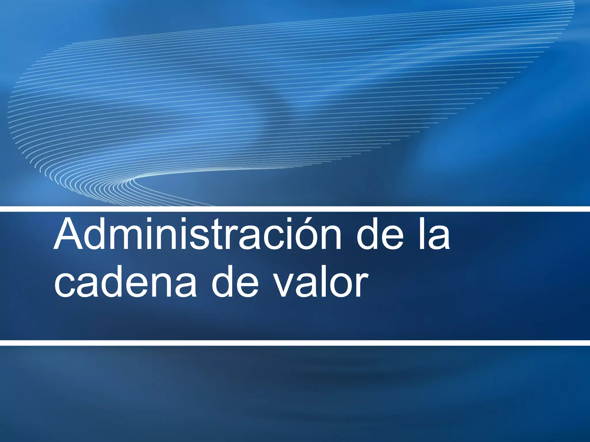 Administración de la Cadena de Valor | PPT