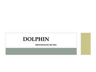 DOLPHIN
   Administración del sitio
 