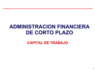 ADMINISTRACION FINANCIERA DE CORTO PLAZO CAPITAL DE TRABAJO 