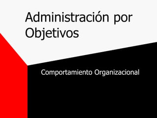 Administración por Objetivos Comportamiento Organizacional 