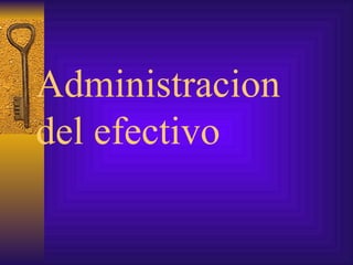 Administracion del efectivo 