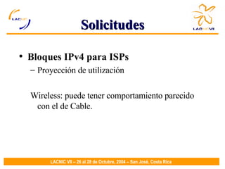 Solicitudes Bloques IPv4 para ISPs Proyección de utilización Wireless: puede tener comportamiento parecido con el de Cable. 