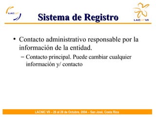 Sistema de Registro Contacto administrativo responsable por la información de la entidad. Contacto principal. Puede cambiar cualquier información y/ contacto 