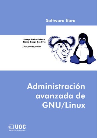Software libre



                 Josep Jorba Esteve
                 Remo Suppi Boldrito

                 XP04/90785/00019




                        Administración
                          avanzada de
                           GNU/Linux

       U
Formación de Posgrado
 