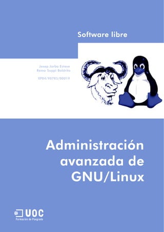 Software libre



                 Josep Jorba Esteve
                Remo Suppi Boldrito

                 XP04/90785/00019




                        Administración
                          avanzada de
                           GNU/Linux

       U
Formación de Posgrado
 