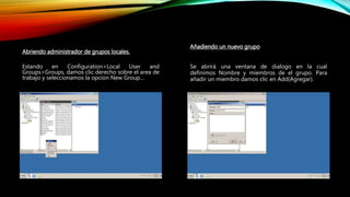 Abriendo administrador de grupos locales.
Estando en Configuration>Local User and
Groups>Groups, damos clic derecho sobre el area de
trabajo y seleccionamos la opcion New Group…
Añadiendo un nuevo grupo
Se abrirá una ventana de dialogo en la cual
definimos Nombre y miembros de el grupo. Para
añadir un miembro damos clic en Add(Agregar).
 