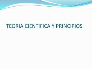 TEORIA CIENTIFICA Y PRINCIPIOS