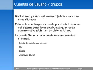 Cuenta o usuario no necesariamente es una persona en particular, es más bien un conjunto de privilegios que aplican al que conozca la combinación usuario y clave 