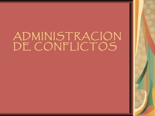 ADMINISTRACION DE CONFLICTOS 