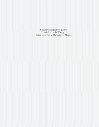 A nuestros respectivos padres
Lindell y Leola Wise, y
John L. Myers y Marjorie H. Myers
www.FreeLibros.org
 