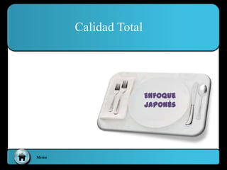 Menu
Calidad Total
Enfoque
japonés
 