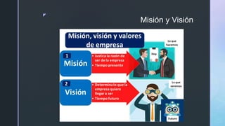 z
Misión y Visión
 