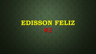 EDISSON FELIZ
#1
 