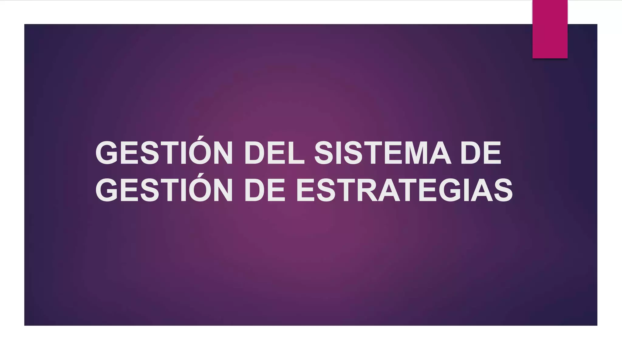 GESTIÓN DEL SISTEMA DE
GESTIÓN DE ESTRATEGIAS
 