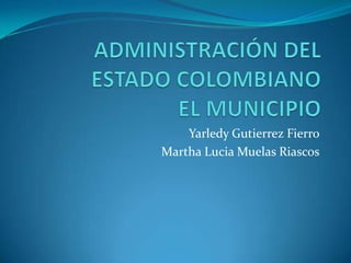 Yarledy Gutierrez Fierro
Martha Lucia Muelas Riascos
 