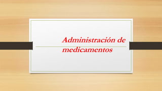 Administración de
medicamentos
 