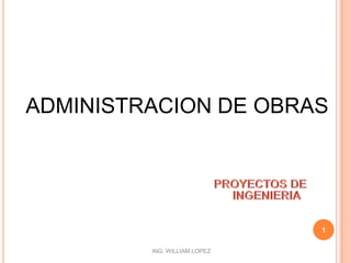 ADMINISTRACION DE OBRAS 1 PROYECTOS DE INGENIERIA 