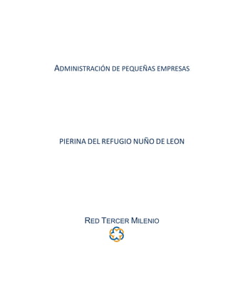 ADMINISTRACIÓN DE PEQUEÑAS EMPRESAS
PIERINA DEL REFUGIO NUÑO DE LEON
RED TERCER MILENIO
 