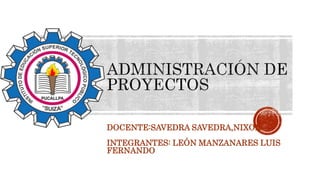 DOCENTE:SAVEDRA SAVEDRA,NIXON
INTEGRANTES: LEÓN MANZANARES LUIS
FERNANDO
 