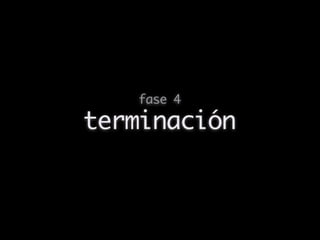 fase 4

terminación
 