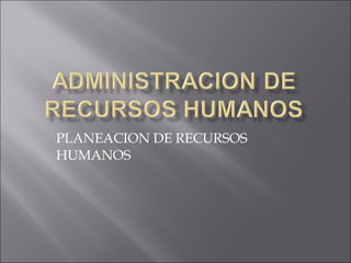 PLANEACION DE RECURSOS HUMANOS 