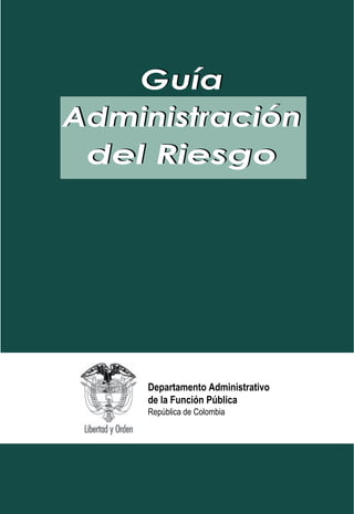 Guía
Administración
 del Riesgo




    Departamento Administrativo
    de la Función Pública
    República de Colombia
 