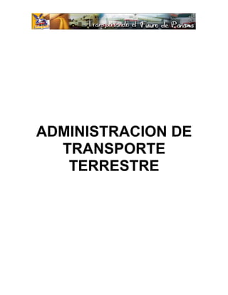 ADMINISTRACION DE
  TRANSPORTE
   TERRESTRE
 