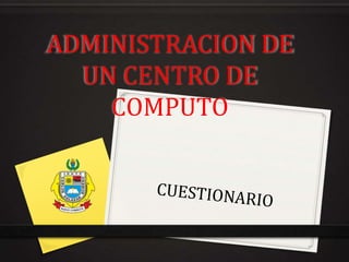 ADMINISTRACION DE
UN CENTRO DE
COMPUTO
 
