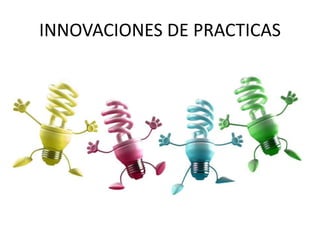 INNOVACIONES DE PRACTICAS
 
