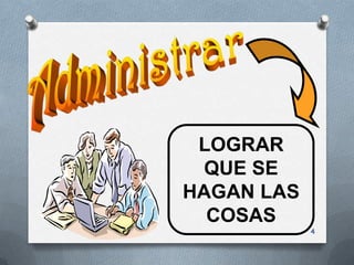 LOGRAR
 QUE SE
HAGAN LAS
  COSAS
            4
 