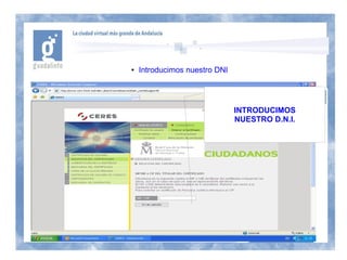 ●   Introducimos nuestro DNI




                               INTRODUCIMOS
                               NUESTRO D.N.I.
 