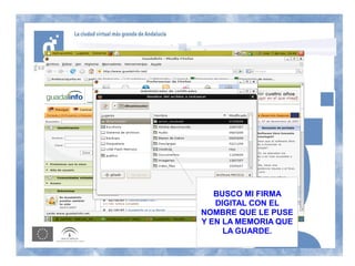 BUSCO MI FIRMA
   DIGITAL CON EL
NOMBRE QUE LE PUSE
Y EN LA MEMORIA QUE
     LA GUARDE.
 
