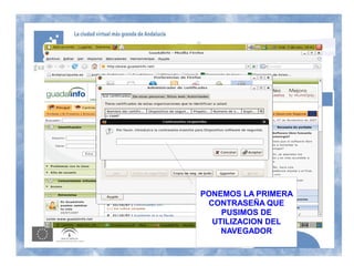 PONEMOS LA PRIMERA
 CONTRASEÑA QUE
    PUSIMOS DE
  UTILIZACION DEL
    NAVEGADOR
 