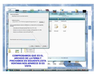 COMPROBAMOS QUE ES EL
    ARCHIVO DE LA FIRMA Y
PINCHAMOS EN SIGUIENTE,ESTA
 VENTANA NOS APARECE SI ES
           VISTA
 