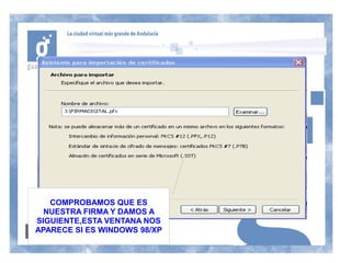 COMPROBAMOS QUE ES
  NUESTRA FIRMA Y DAMOS A
SIGUIENTE,ESTA VENTANA NOS
APARECE SI ES WINDOWS 98/XP
 