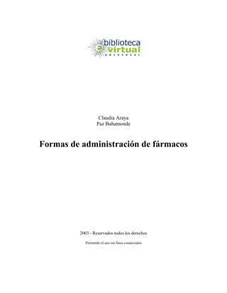 Claudia Araya
Paz Bahamonde
Formas de administración de fármacos
2003 - Reservados todos los derechos
Permitido el uso sin fines comerciales
 