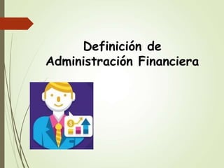 Definición de
Administración Financiera
 