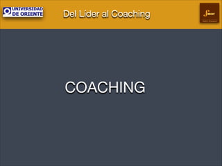 Del Líder al Coaching
Gestión Empresarial

COACHING

 