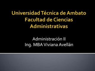 Administración II
Ing. MBA Viviana Avellán
 