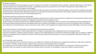 8.- Desterrar el temor:
"Muchos empleados temen hacer preguntas o asumir una posición, aún cuando no comprendan cuál es su trabajo, ni qué está saliendo bien o mal. Seguirán
haciendo las cosas mal o sencillamente no las harán. Las pérdidas económicas a causa del temor son terribles. Para garantizar mejor calidad y más
productividad es necesario que la gente se sienta segura“
Se ha dicho que no hay temor al cambio sino a la incertidumbre de lo que pasará con el cambio. Además de explicar en que consiste el cambio, son pocos los
gerentes que dan muestra de haber desterrado el temor de su estilo gerencial, presionando sobre metas inalcanzables, culpando a subordinados de la falta
de capacidad de los procesos que son de responsabilidad gerencial.
9.- Derribar las barreras que hay entre áreas de staff
"Muchas veces los departamentos o las unidades de la empresa compiten entre sí o tienen metas que chocan. No laboran como equipo para resolver o prever
los problemas, y peor todavía, las metas de un departamento pueden causarle problemas a otro.“
Aunque Hammer y Champy lo utilizaron como caballo de batalla en su famosa reingeniería, ésta se concentró en los despidos de personal, perdiéndose la
gran oportunidad para derribar barreras entre departamentos que se olvidan que la batalla no es interna sino contra una competencia que no da tregua y
unos clientes que no están dispuestos a exigir menos que lo mejor. Existe un gran desgaste entre departamentos que hace difícil llegar a soluciones correctas.
10.- Eliminar los lemas, las exhortaciones y las metas de producción para la fuerza laboral:
"Estas cosas nunca le ayudaron a nadie a desempeñar bien su trabajo. Es mejor dejar que los trabajadores formulen sus propios lemas".
Anuncios en periódicos, carteles por toda la empresa, murales con las huellas del personal, contribuyen al ambiente de calidad, pero no mejoran la calidad. Si
el dinero que se gasta en esas campañas se invirtiera en hacer estudios profundos de los procesos, en conocer las necesidades reales de los clientes, otra
sería la situación.
11.- Eliminas las cuotas numéricas:
"Las cuotas solamente tienen en cuenta los números, no la calidad ni los métodos. Generalmente son una garantía de ineficiencia y alto costo. La persona,
por conservar el empleo, cumple la cuota a cualquier costo, sin tener en cuenta el perjuicio para su empresa"
Si se aceptara como una máxima de todo proceso la variabilidad implícita en todos ellos y si todo el esfuerzo se concentrará en reducirla, las metas se
alcanzarían solas. Que se gana con estar revisando la meta de la semana o del mes con sus altibajos, si éstos varían debido a causas normales.
 