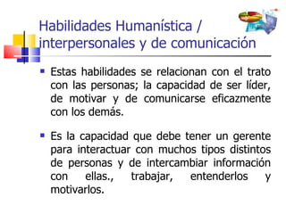 Habilidades Humanística / interpersonales y de comunicación ,[object Object],[object Object]
