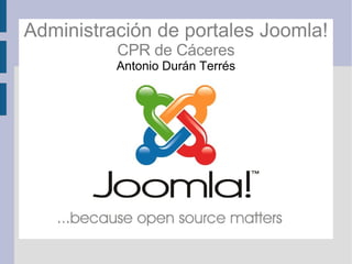 Administración de portales Joomla! CPR de Cáceres Antonio Durán Terrés 
