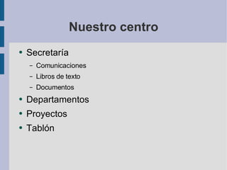 Nuestro centro Secretaría Comunicaciones Libros de texto Documentos Departamentos Proyectos Tablón 